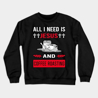 I Need Jesus And Coffee Roasting Crewneck Sweatshirt